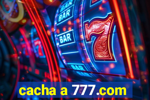 cacha a 777.com